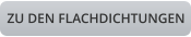 ZU DEN FLACHDICHTUNGEN
