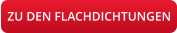 ZU DEN FLACHDICHTUNGEN